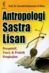 Antropologi sastra lisan : perspektif, teori, dan praktik pengkajian