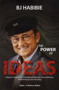 BJ. HABIBIE The Power Of Ideas : Gagasan, Pencerahan, Kiat Inspiratif Tentang Cinta, Keislaman, Keindonesiaan, dan Teknologi