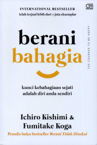 Berani bahagia : kunci kebahagiaan sejati adalah diri Anda sendiri