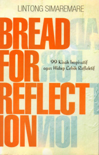 Bread for reflection : 99 kisah inspiratif agar hidup lebih reflektif