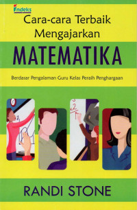 Cara-cara terbaik mengajarkan matematika : berdasar pengalaman guru kelas peraih penghargaan