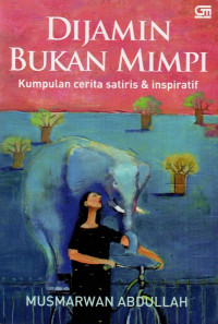 Dijamin bukan mimpi : kumpulan cerita satiris & inspiratif