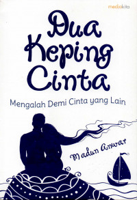 Dua keping cinta : mengalah demi cinta yang lain