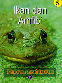 Ensiklopedia sains spektakuler : Ikan dan amfibi