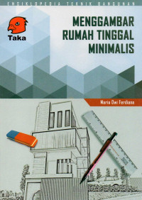 Ensiklopedia teknik bangunan : menggambar rumah tinggal minimalis