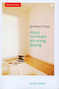 Goodbye, things : hidup minimalis ala orang Jepang