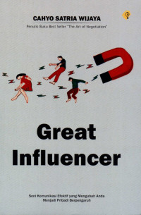 Great influencer : seni komunikasi efektif yang mengubah anda menjadi pribadi berpengaruh