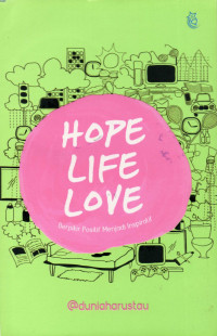 Hope, life, love : berpikir positif menjadi inspiratif