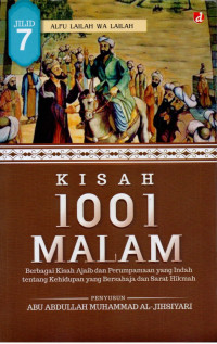 Kisah 1001 malam (jilid 7) : berbagai kisah ajaib dan perumpamaan yang indah tentang kehidupan yang bersahaja dan sarat hikmah