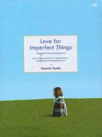 Love for imperfect things = mencintai ketidaksempurnaan