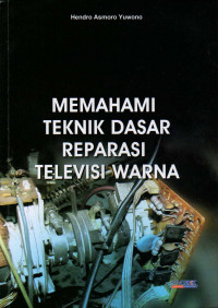 Memahami teknik dasar reparasi televisi warna