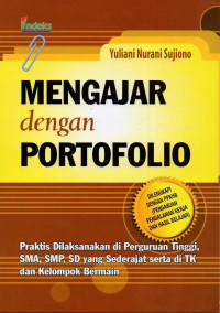 Mengajar dengan portofolio : praktis dilaksanakan di perguruan tinggi, SMA, SMP, SD, yang sederajat serta di TK dan kelompok bermain