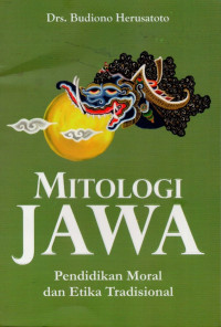 Mitologi Jawa : pendidikan moral dan etika tradisional