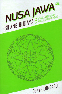 Nusa Jawa : Silang Budaya Kajian Sejarah Terpadu Bagian III : Warisan Kerajaan-Kerajaan Konsentris