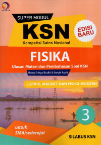 Super modul KSN SMA fisika : listrik-magnet dan fisika modern