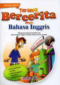 Terampil bercerita dengan bahasa Inggris jilid 1 : menguasai banyak kosakata dan idiom bahasa Inggris melalui bacaan humor pendek