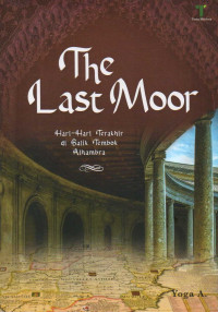 The last moor : hari-hari terakhir di balik tembok Alhambra