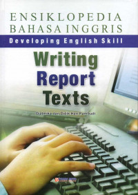 Ensiklopedia bahasa Inggris developing English skill : Writing report texts