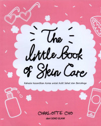 The little book of skin care : rahasia kecantikan korea untuk kulit sehat dan bercahaya